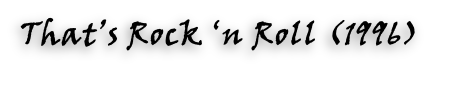 That’s Rock ‘n Roll (1996) 
